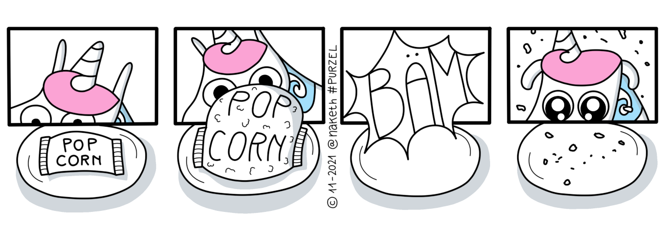 Webcomic mit dem Titel Popcorn. Purzel macht Mikrowellenpopcorn. Die Tüte bläst sich auf und explodiert. Purzel schaut bedröppelt. Ist wohl nix mit Popcorn mampfen.